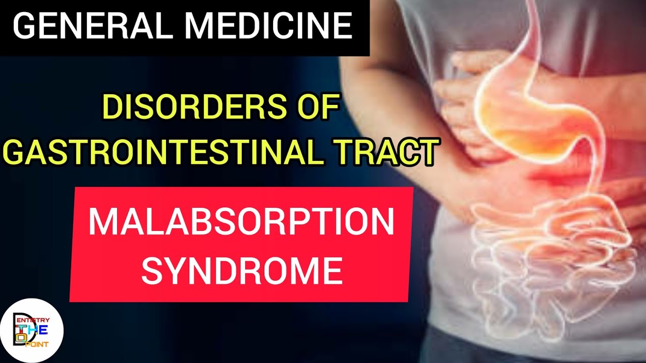 MALABSORPTION SYNDROME - DISORDERS OF GASTROINTESTINAL TRACT