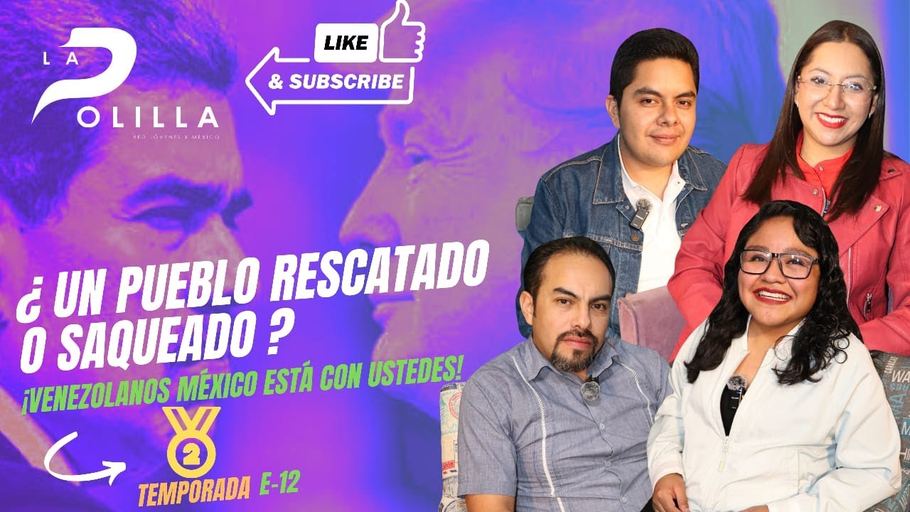 E.12 ¿UN PUEBLO RESCATADO O SAQUEADO?, ¡VENEZOLANOS MÉXICO ÉSTA CON USTEDES!