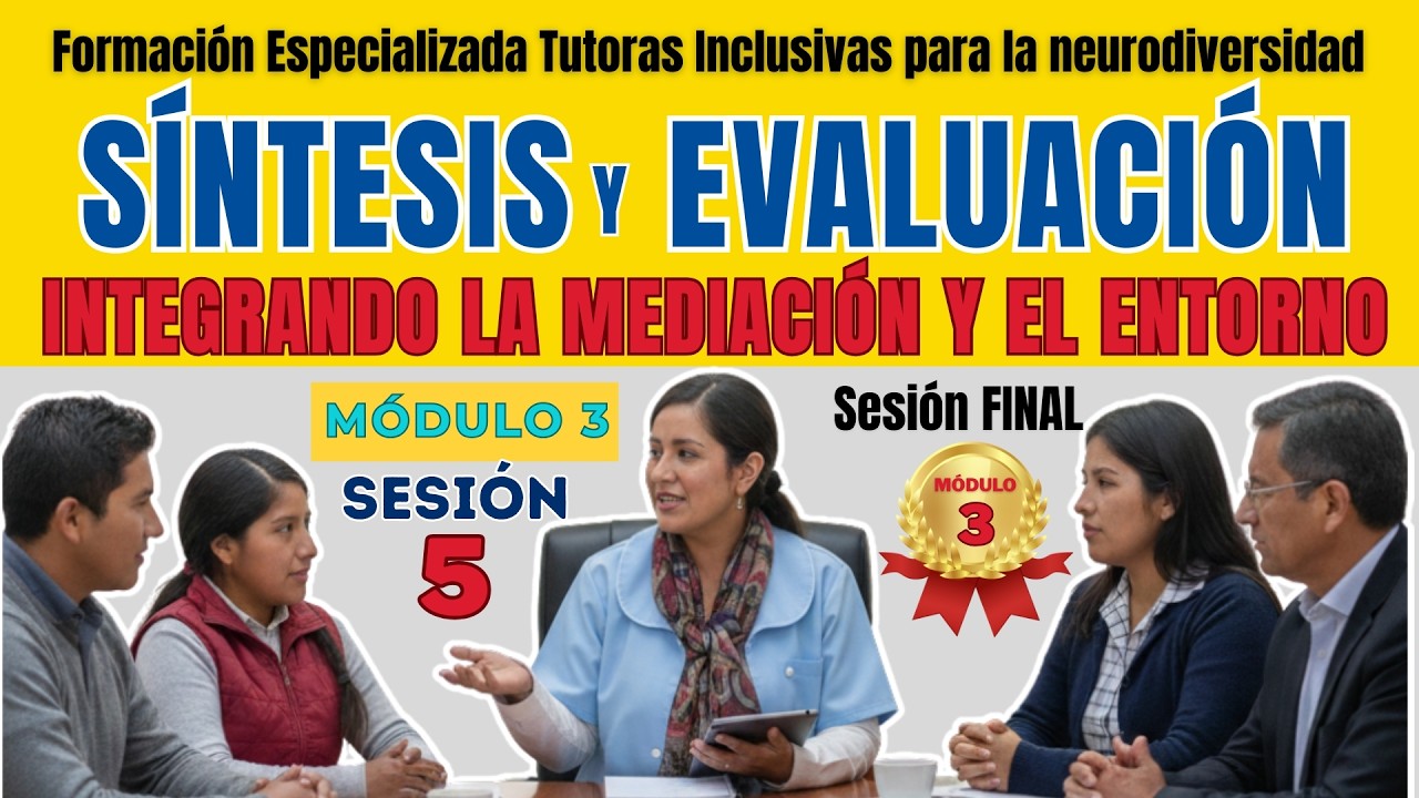 MÓDULO 3 - SESIÓN 5: SÍNTESIS Y EVALUACIÓN - INTEGRANDO LA MEDIACIÓN Y EL ENTORNO🧩✨(Cierre Módulo 3)
