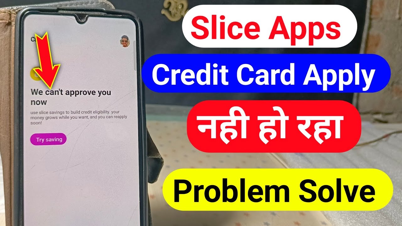 Slice credit card apply we can't approve you now problem|Slice account card we can't approve you now