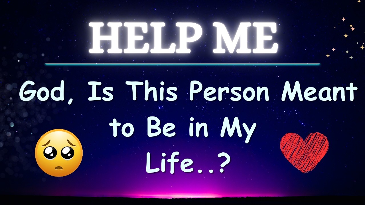 God, Is This Person Meant to Be in My Life?