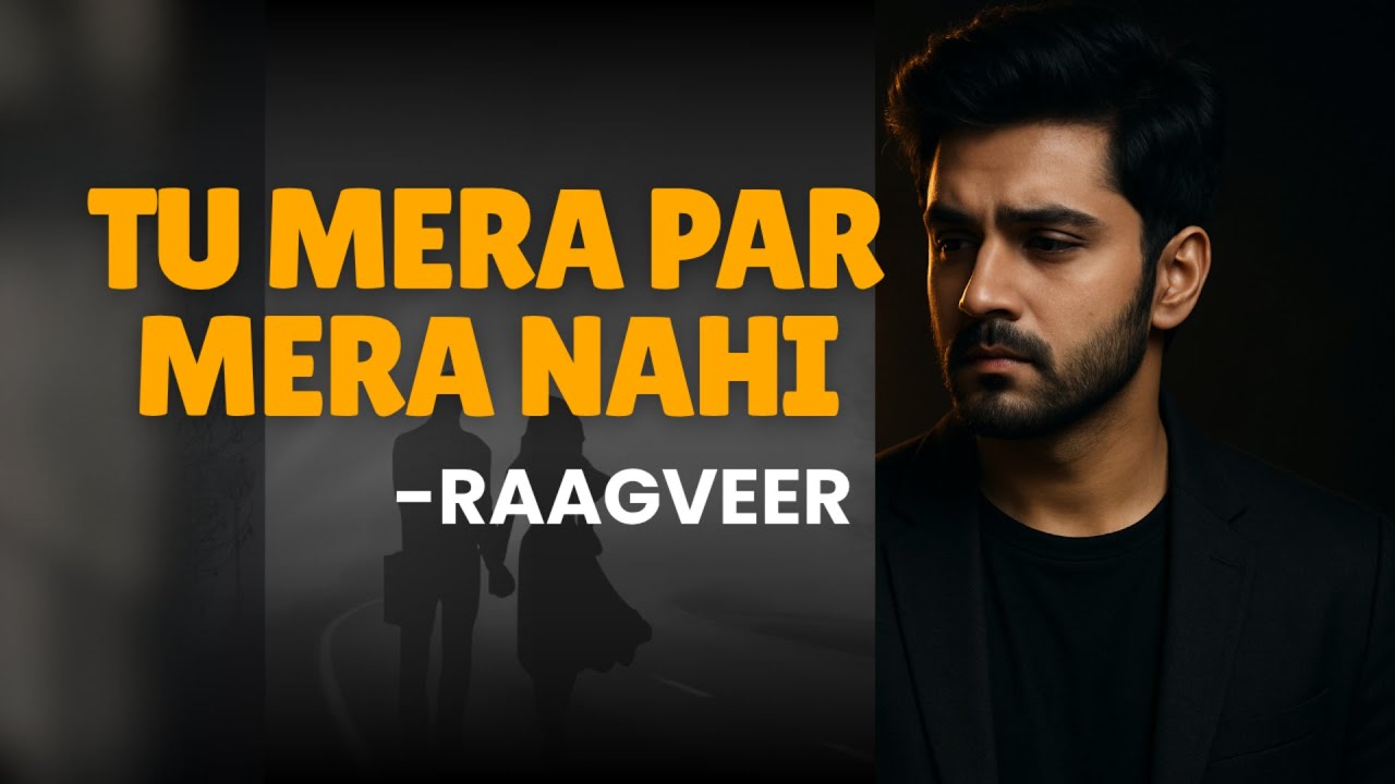 Tu Mera Par Mera Nahi | Raagveer (Original Sad Pop Song) | Heartbreak Hindi Pop | 2025