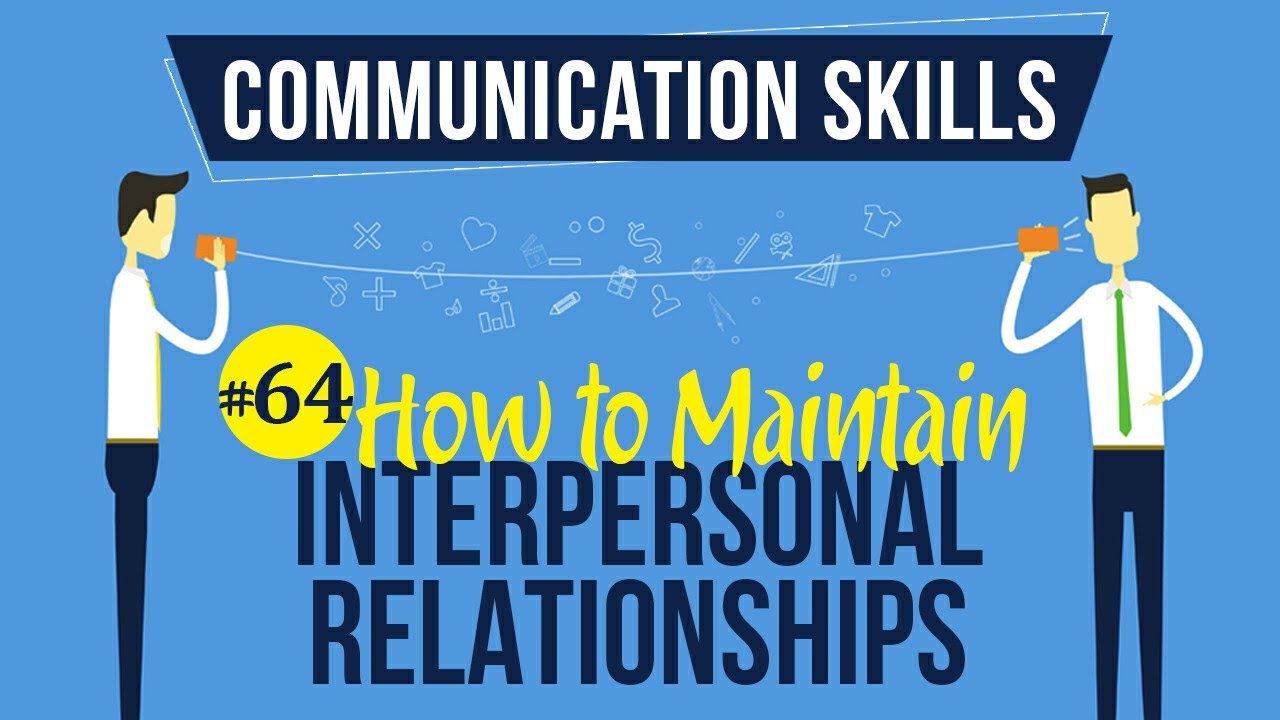 How to Maintain Interpersonal Relationships - Interpersonal Communication Skills