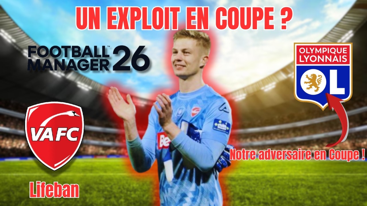 ON AFFRONTE UNE LIGUE 1 EN COUPE DE FRANCE !- Lifeban VAFC Episode 23 (Football Manager 26)