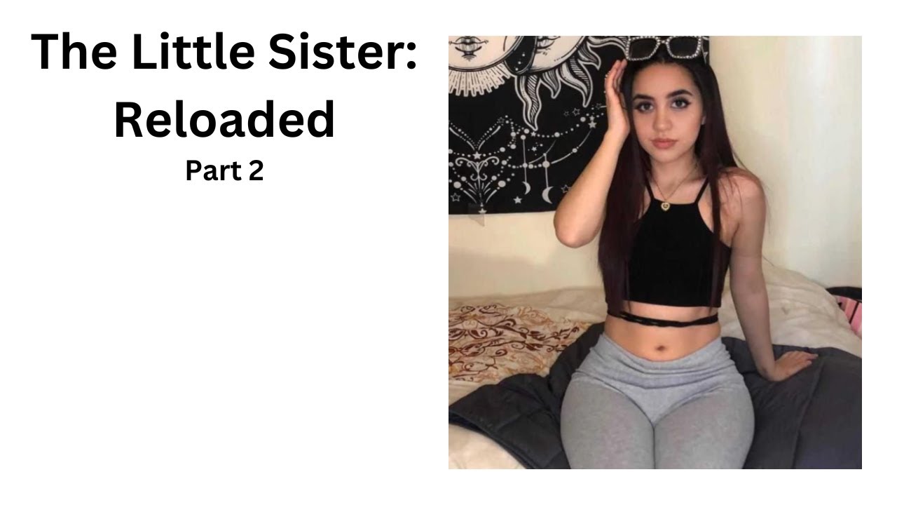 The Little Sister: Reloaded // Part Two // TG Caption