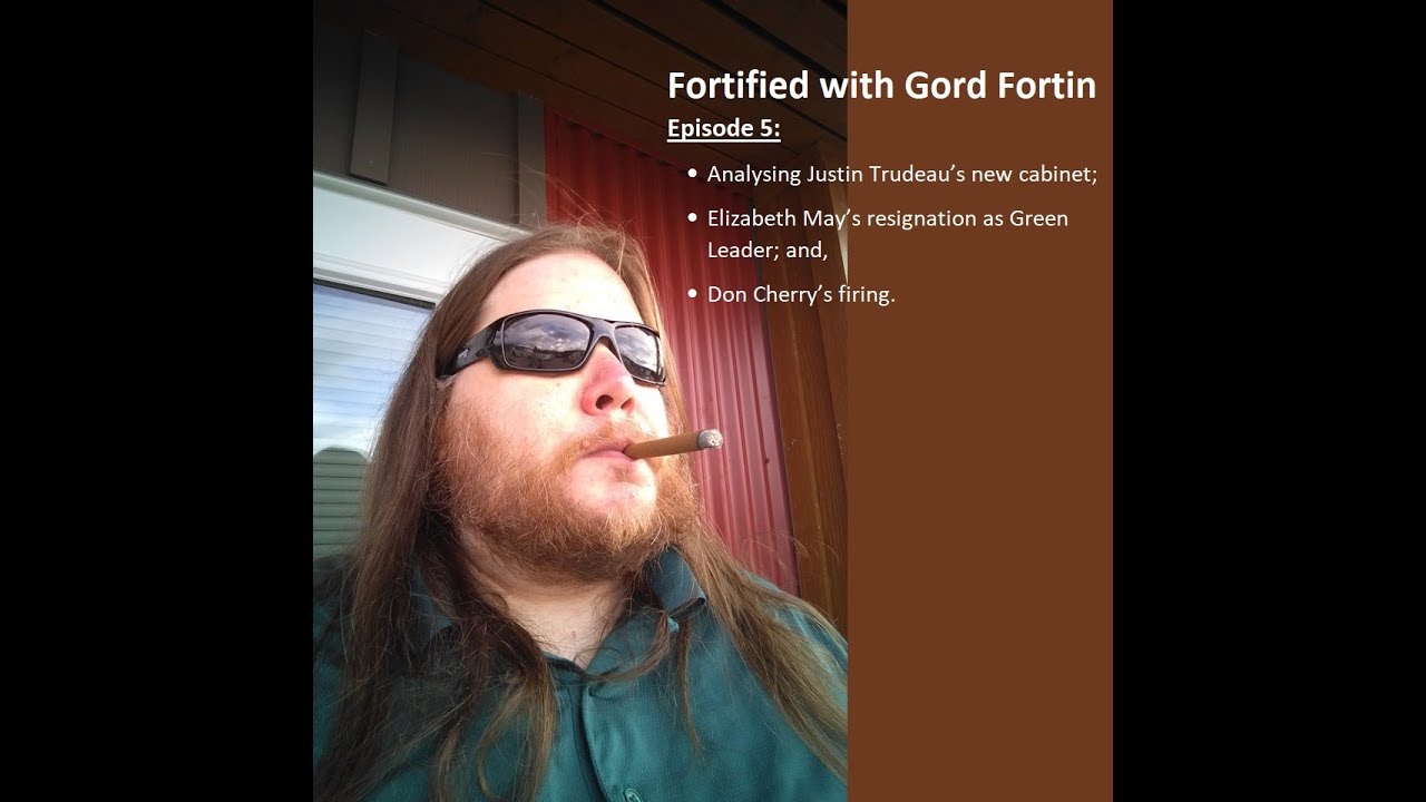 Fortified with Gord Fortin #5: Trudeau's cabinet, May's resignation and Cherry's firing