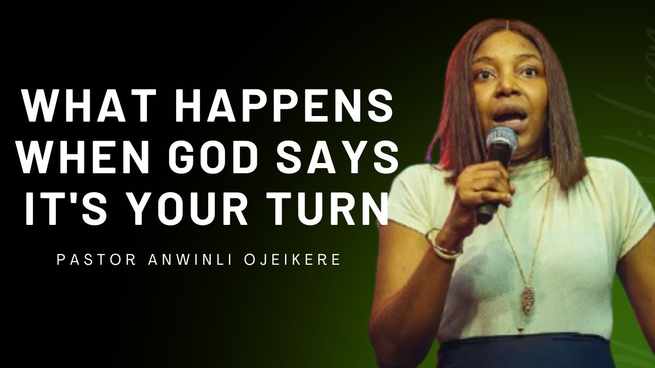 When God Says It Is Your Turn - Pastor Anwinli Ojeikere