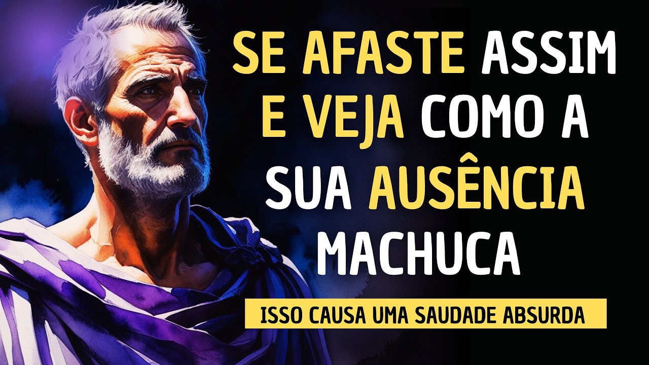 COMO FAZER ESSA PESSOA SENTIR SUA AUSÊNCIA  - ESTOICISMO