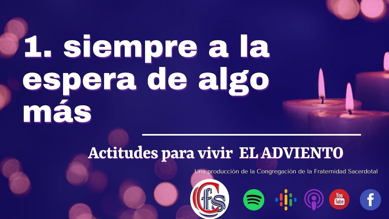 SIEMPRE A LA ESPERA DE ALGO MÁS - Actitudes para vivir EL ADVIENTO   1