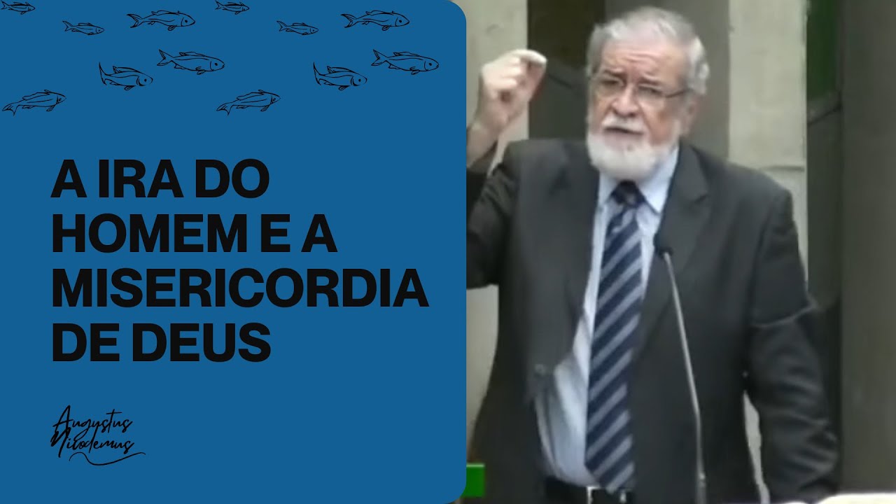 A ira do homem e a misericórdia de Deus | Augustus Nicodemus