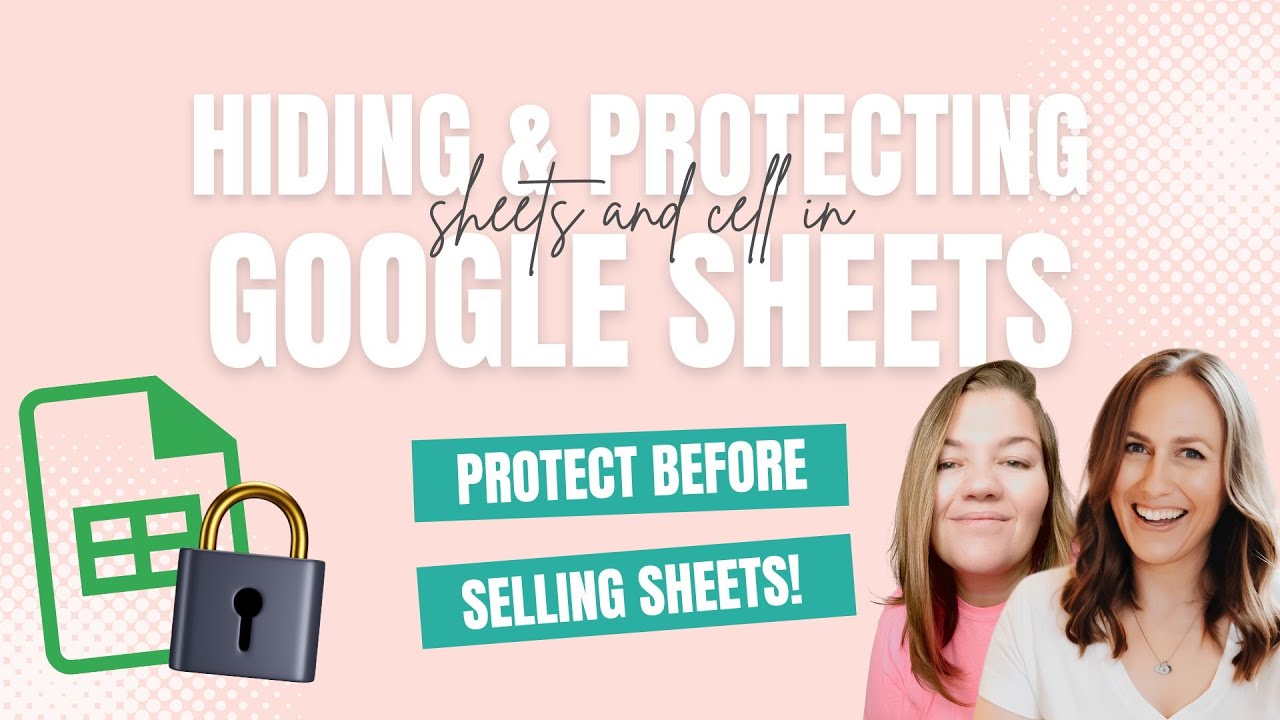 Hiding + Protecting Sheets + Cells Before Selling a Google Sheet