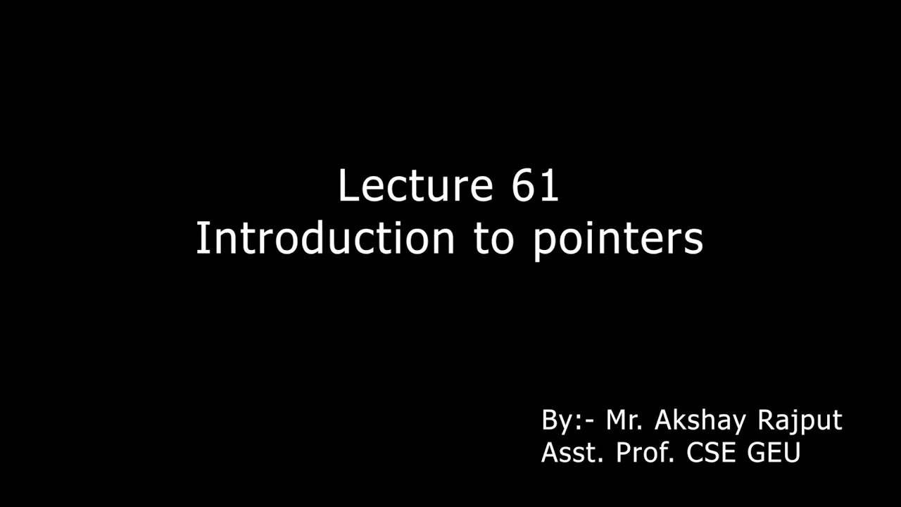 Lecture 61 - Intro To Pointer