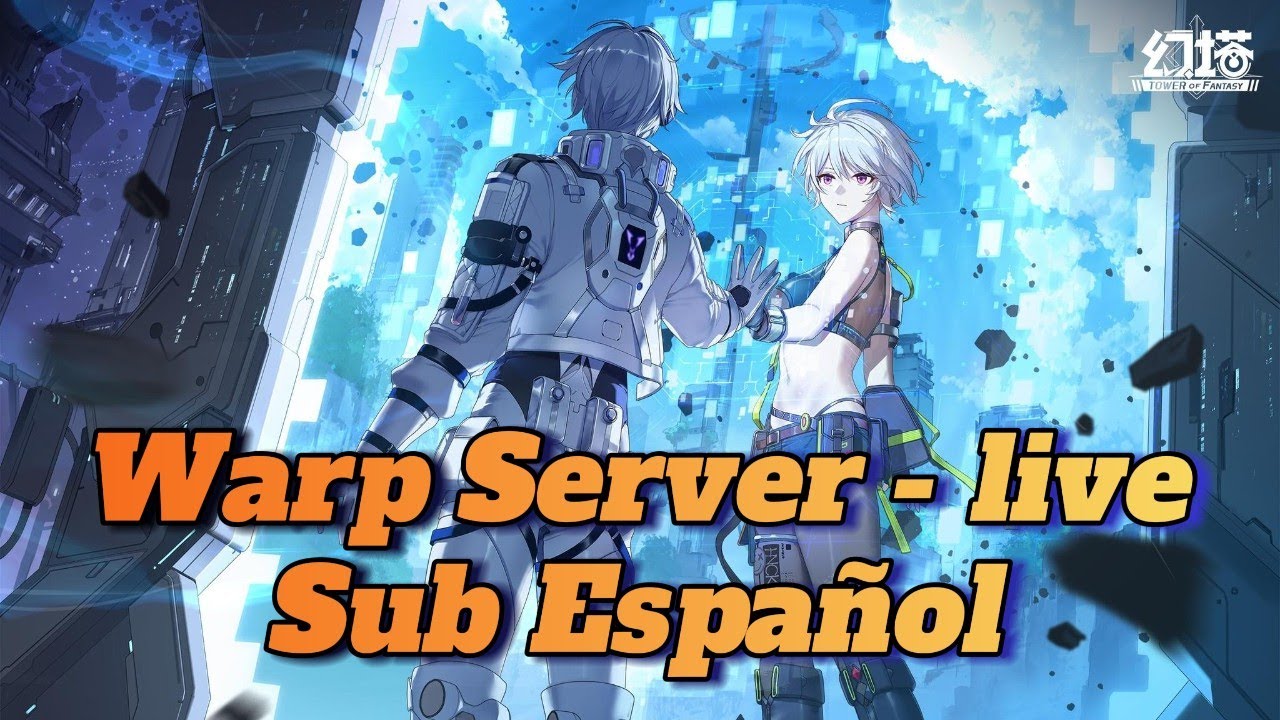 Warp Server - Live Q&A ✨ Tower of Fantasy✨Sub español