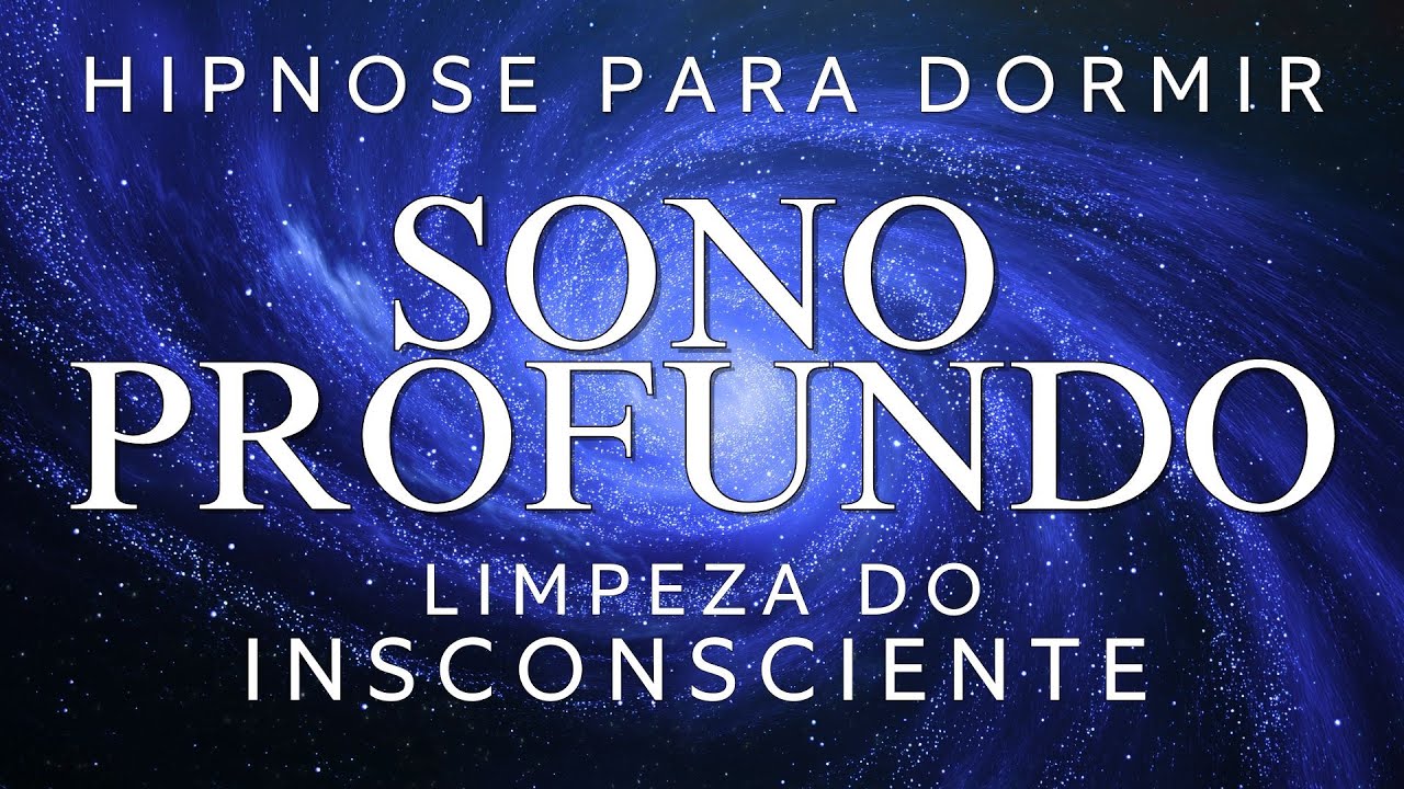 HIPNOSE PARA DORMIR &ndash; LIMPEZA PROFUNDA DO INCONSCIENTE (ELIMINE BLOQUEIOS EMOCIONAIS)
