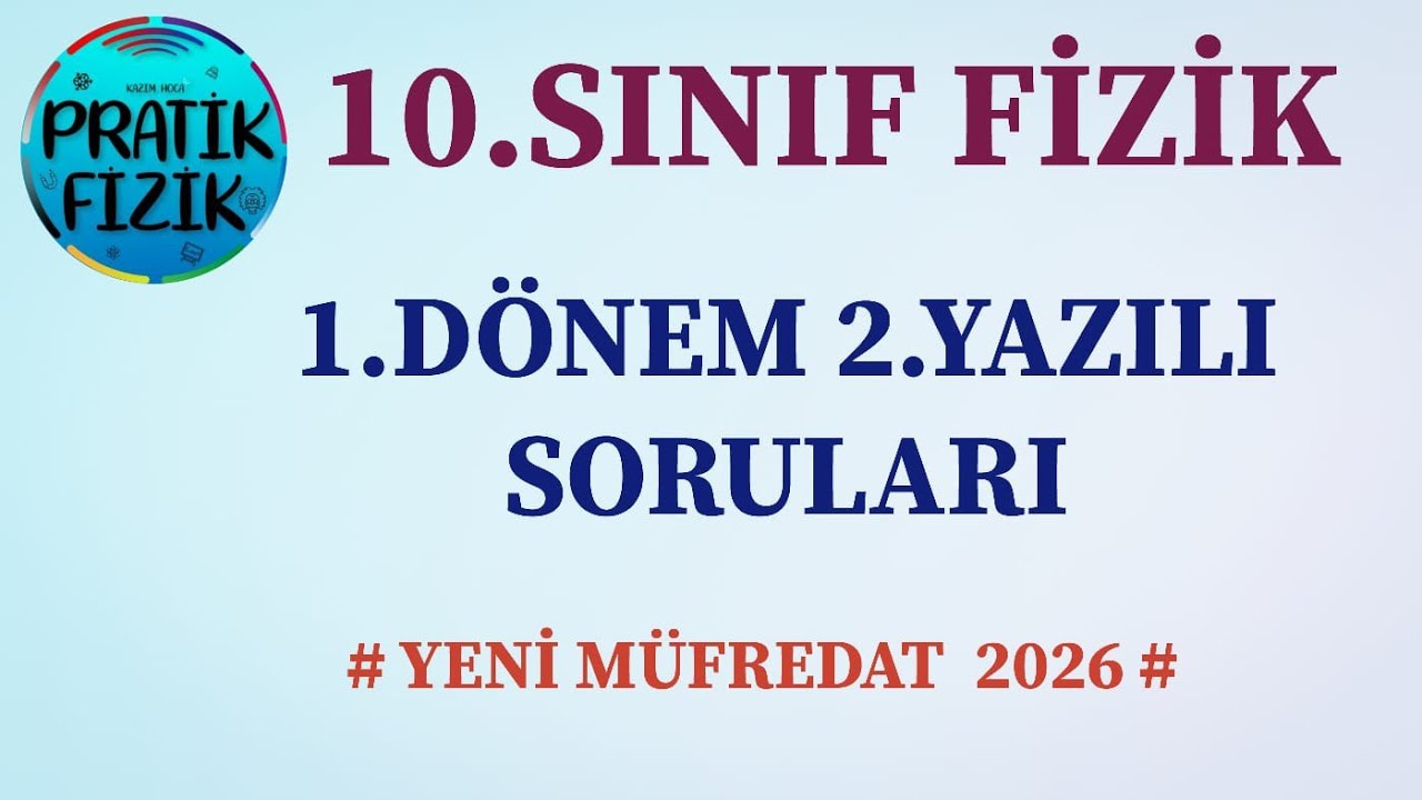 10 . SINIF FİZİK / 1. DÖNEM 2.YAZILI SORULARI + PDF /2025 -2026