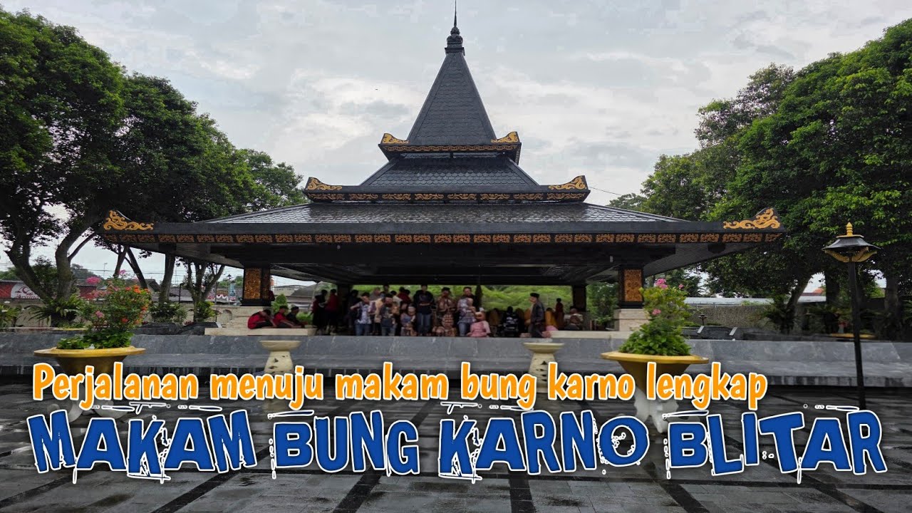 PERJALANAN LENGKAP ZIARAH MAKAM BUNG KARNO BLITAR FULL REVIEW BEDAH DARI YANG LAIN