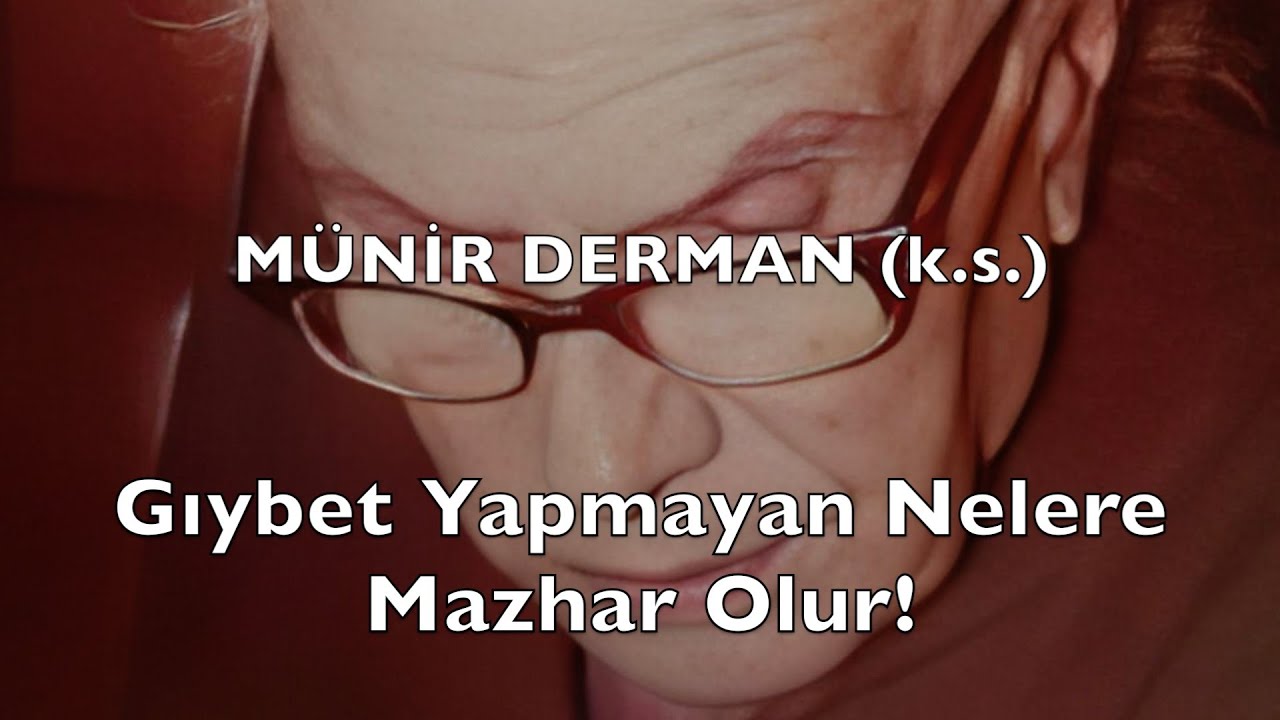 Gıybet Yapmayan Nelere Mazhar Olur! (Münir Derman (k.s.))