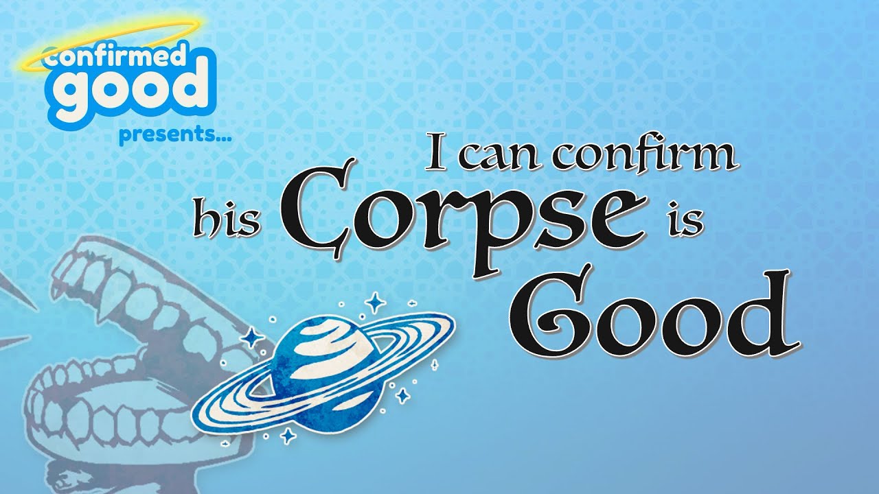 I can confirm his corpse is good