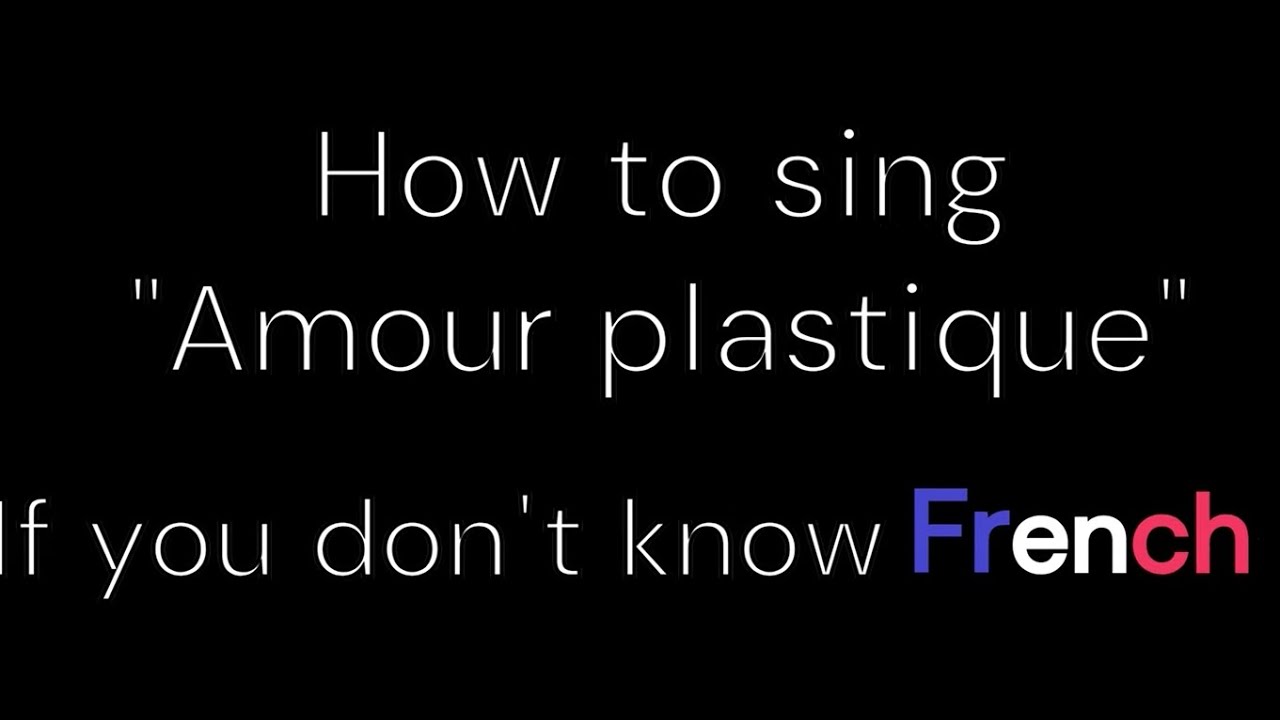 How To Sing Amour Plastique If You Don't Know French (Full Version)