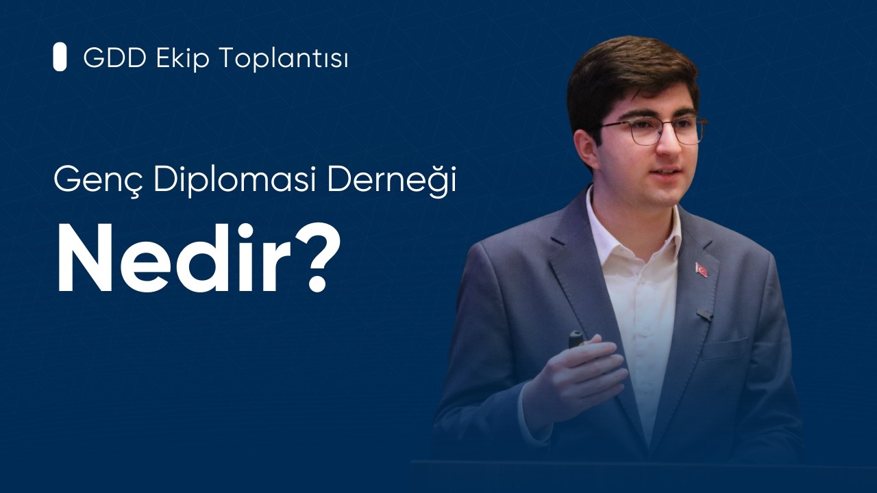 GDD Nedir? - Genç Diplomasi Derneği Ekip Toplantısı