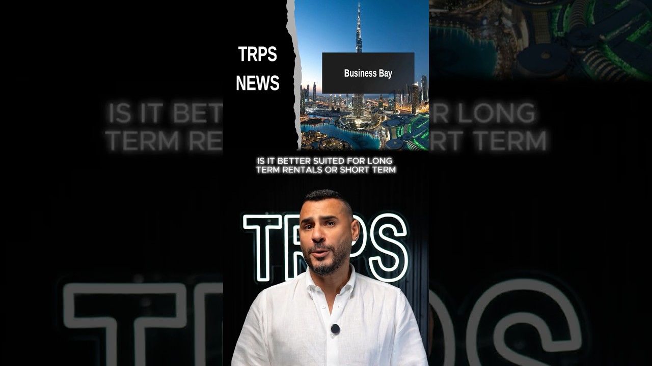 Business Bay Rental Market 2025, STR vs LTR Yields, Listings & Occupancy Trends in Dubai | TRPS News