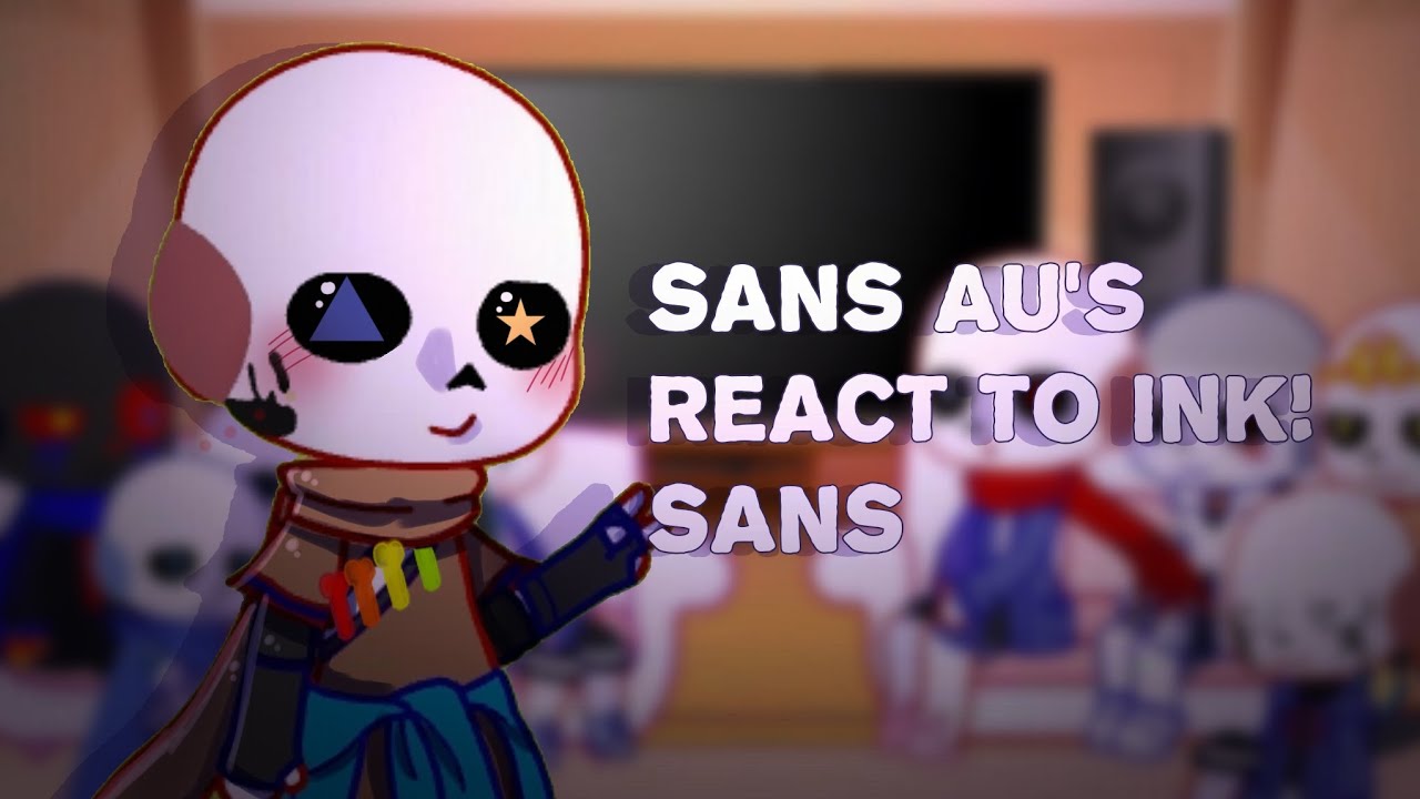 sans AU's react to Ink!sans || short || p.1|| read description