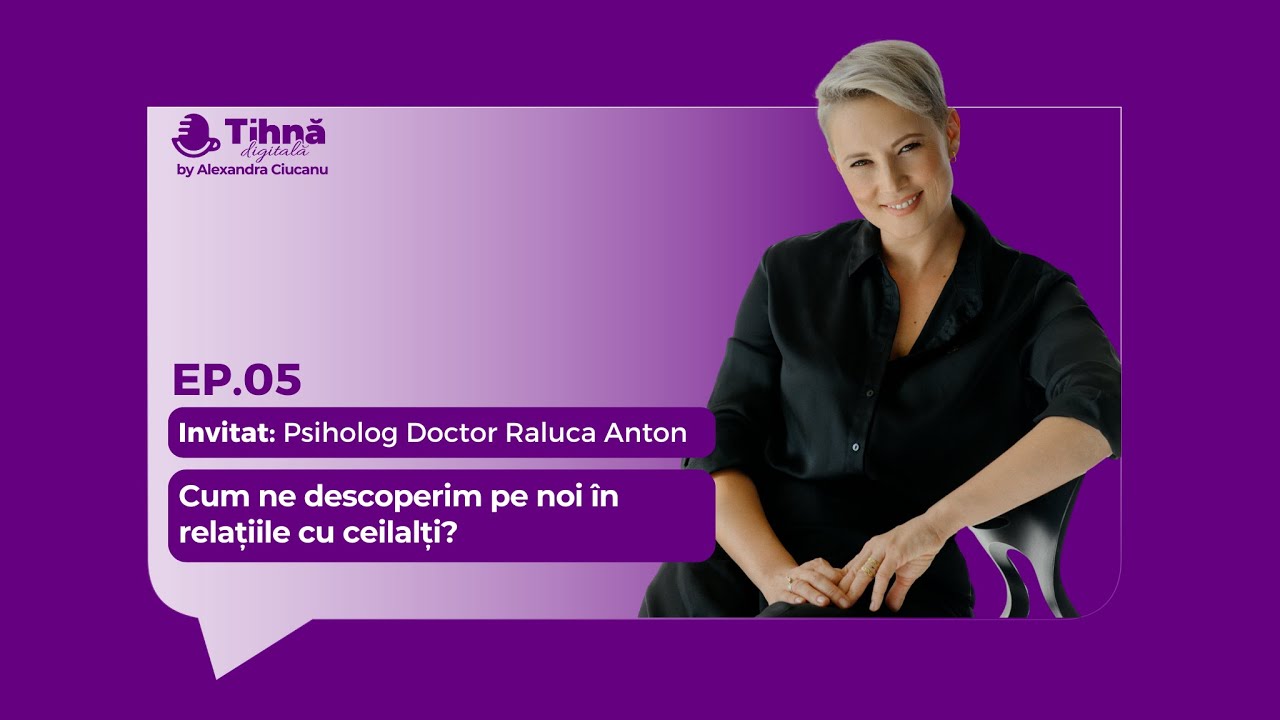 Ep. 5 - Raluca Anton - Cum ne descoperim pe noi în relațiile cu ceilalți?
