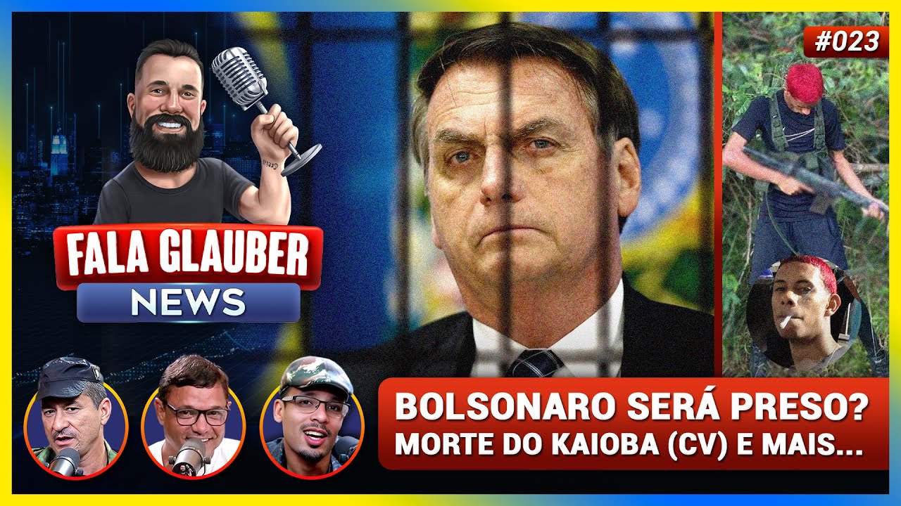 FALA GLAUBER NEWS: BOLSONARO vai ser PRESO? , MORT3 do KAIOBA do C*V* e mais...