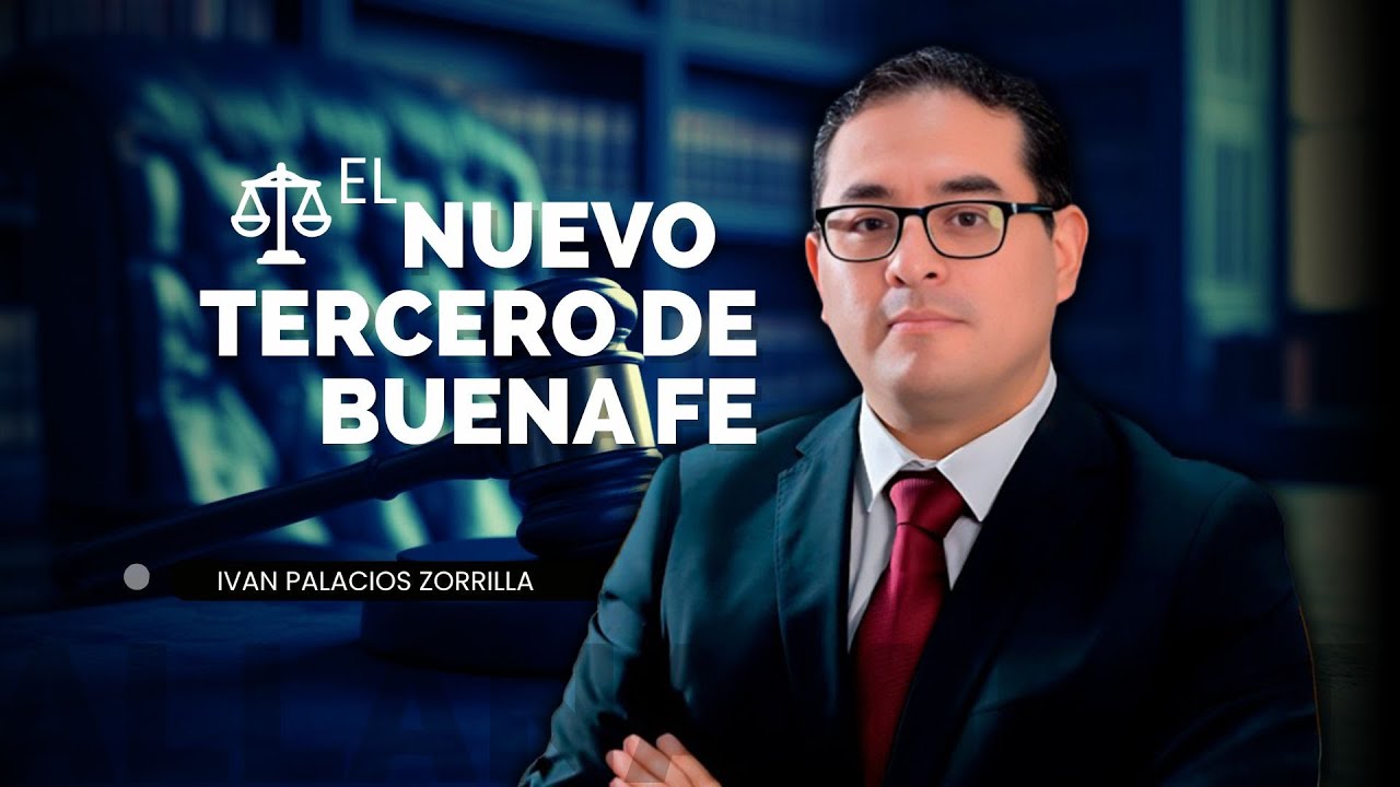 🔴 El nuevo tercero de buena fe en Derecho Inmobiliario | Ivan Palacios Zorrilla