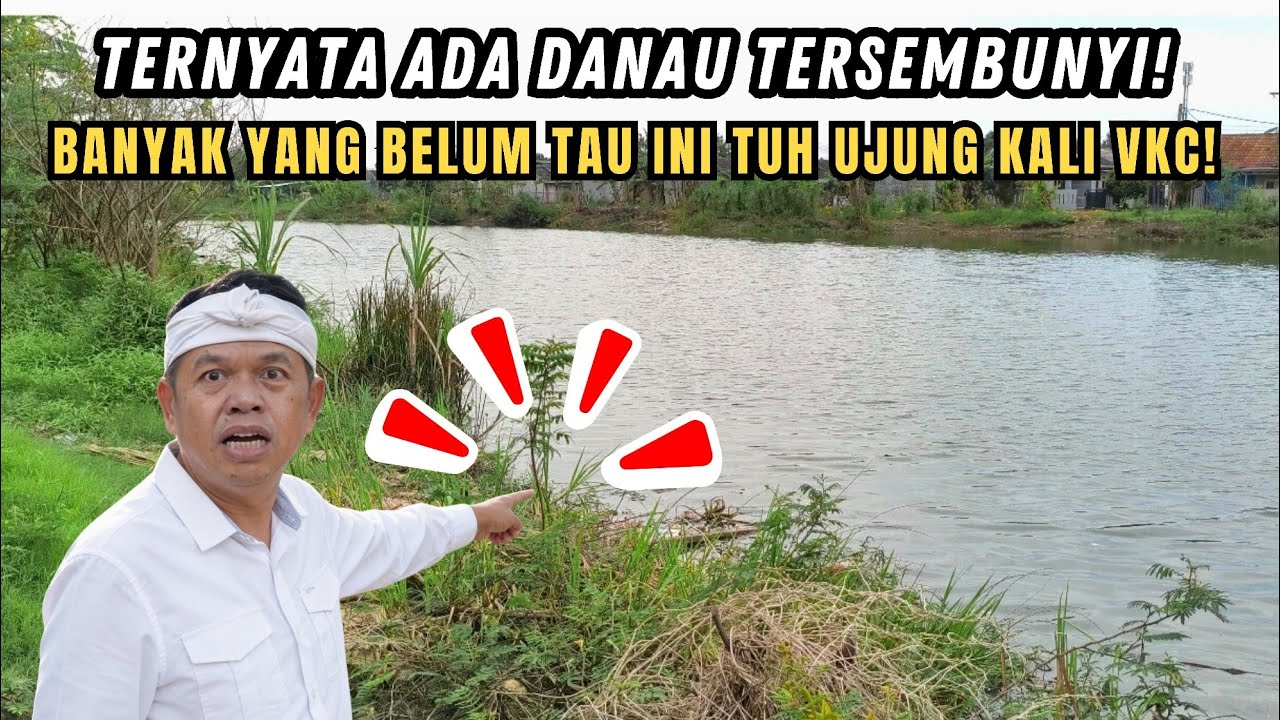 FAKTA TERBARU❗ADA DANAU TERSEMBUNYI DI UJUNG KALI VKC❗AKANKAH NORMALISASI SAMPAI KE TITIK INI❓