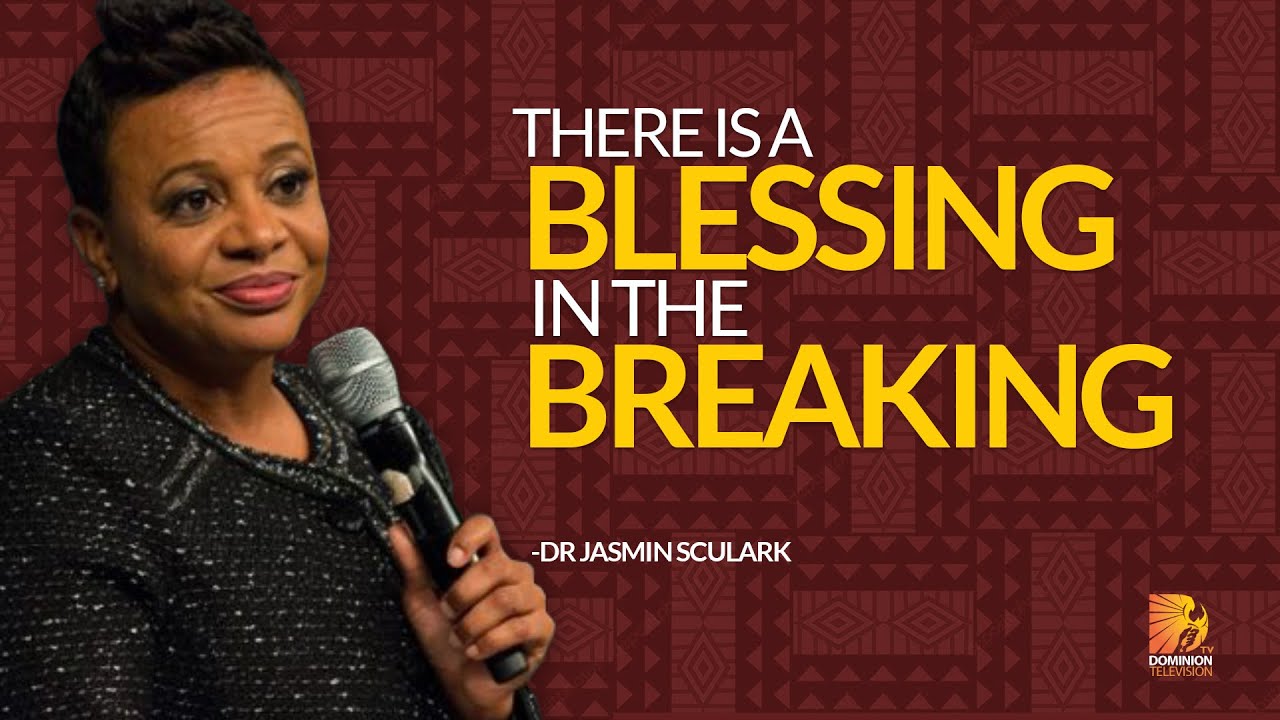 There Is A Blessing In The Breaking - Dr Jasmin Sculark