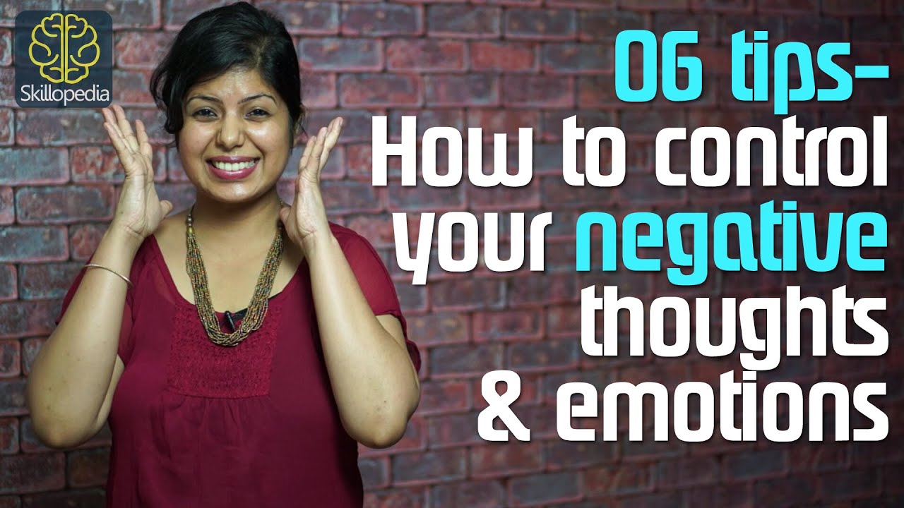 06 tips to control your negative thoughts & emotions. ( Soft skills by Skillopedia)