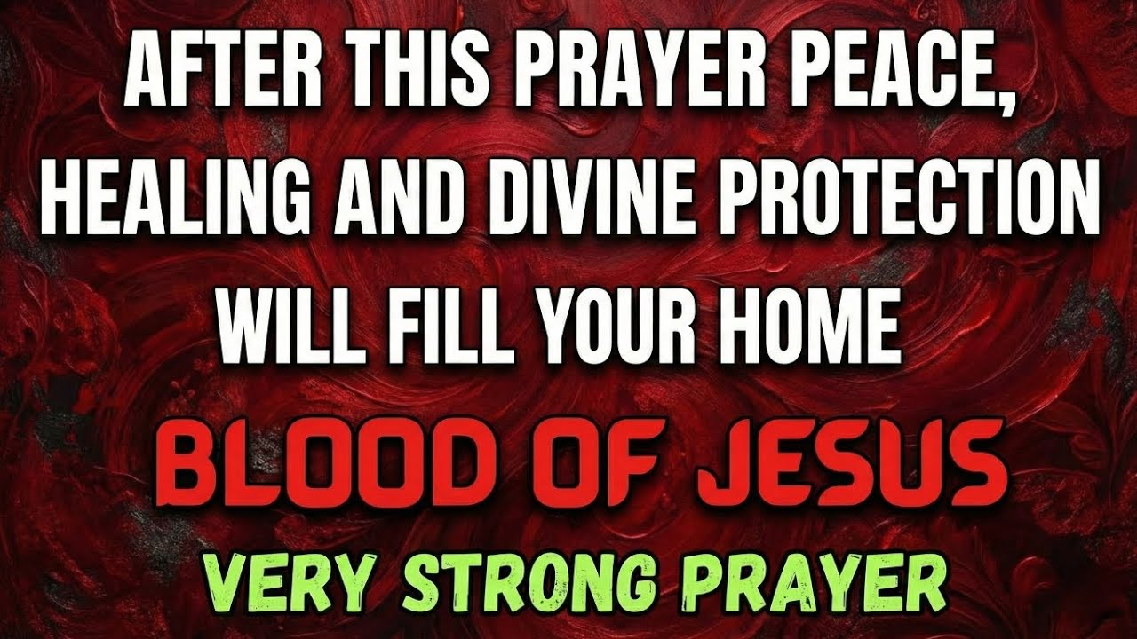 After This Prayer, Peace, Healing & Divine Protection Will Fill Your Home | Blood of Jesus Prayer