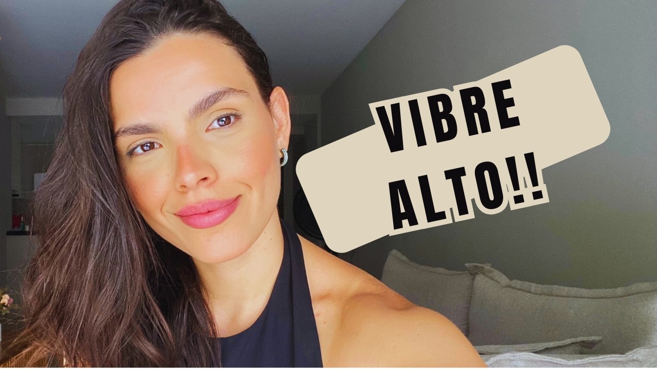 O que eu faço para vibrar alto! 