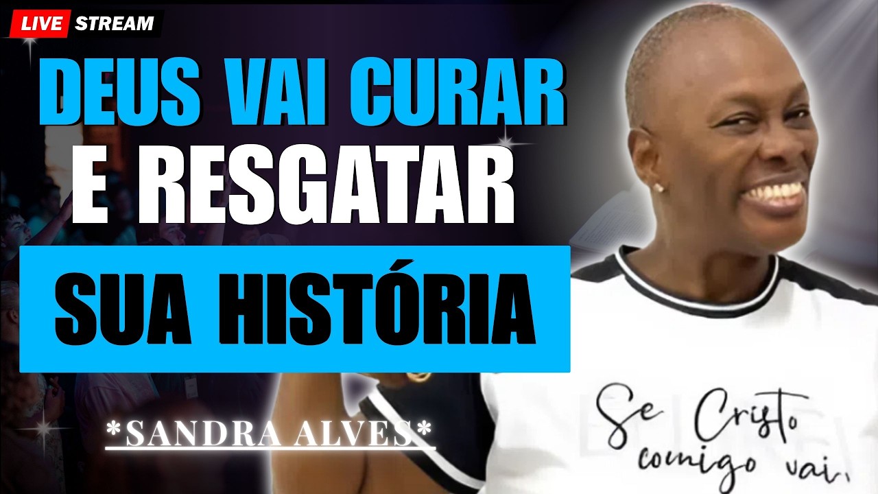 Deus Vai Resgatar Sua História e Curar Sua Identidade | Sandra Alves