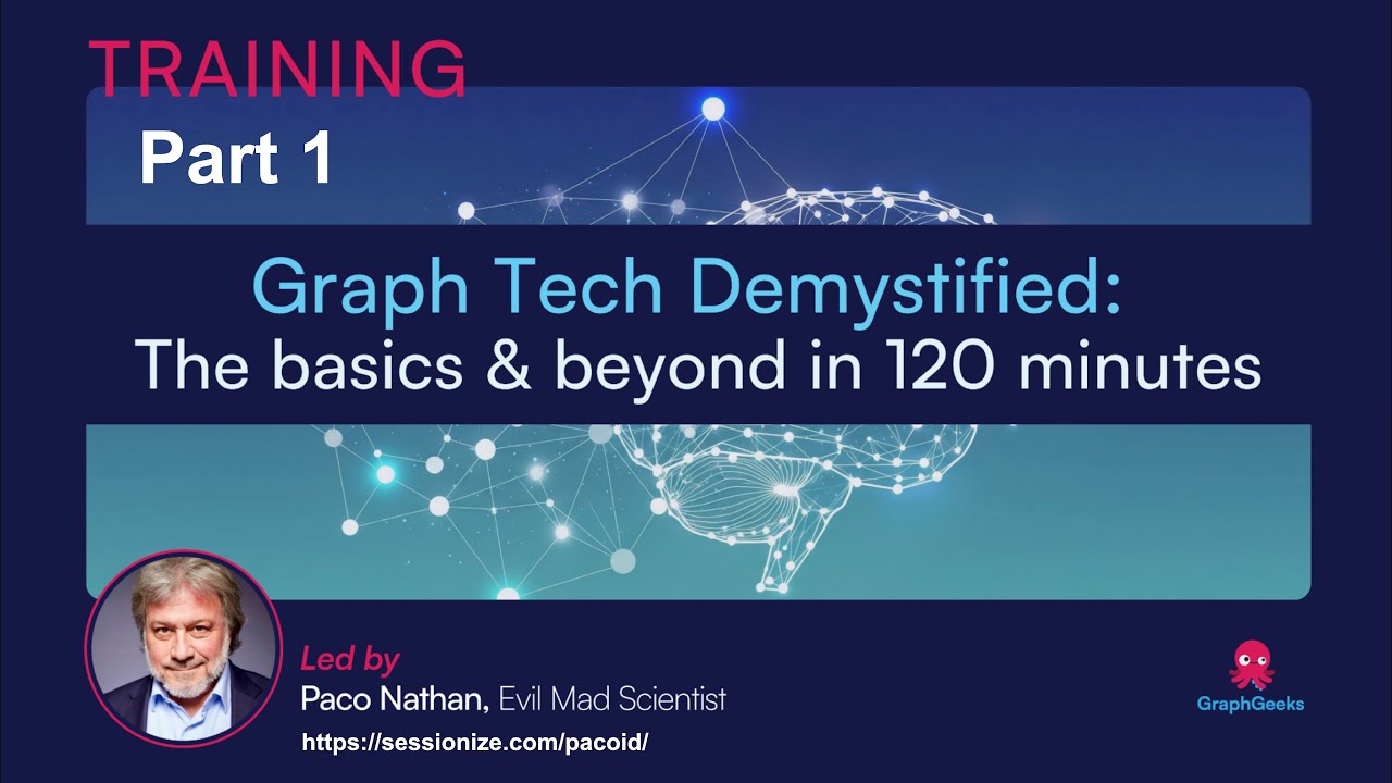 GraphGeeks Training: Graph Tech Demystified with Paco Nathan - PART 1