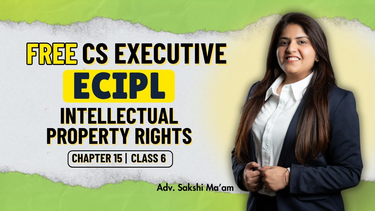 FREE CS Executive | ECIPL |Chapter 15| Intellectual Property Rights | Class 6 #freeclasses #csduniya
