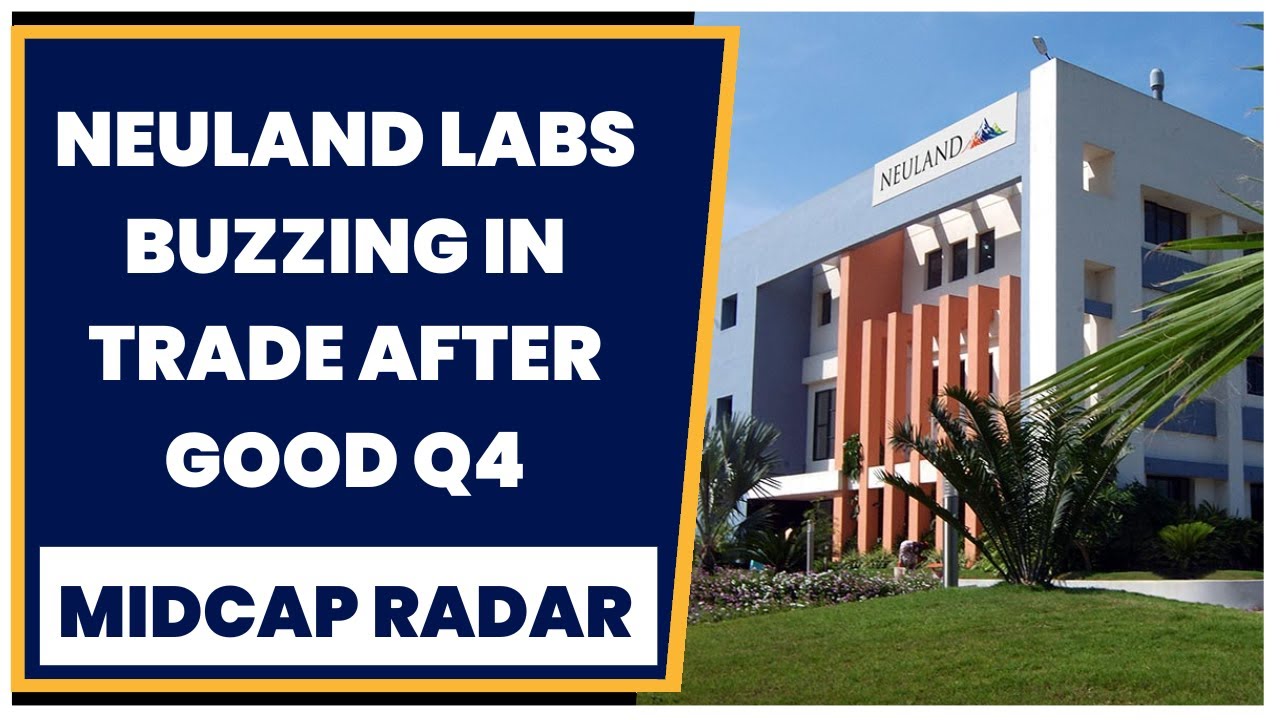 Neuland Labs Buzzing In Trade After Reports Good Set Of Q4 Earnings | Midcap Radar | CNBC-TV18