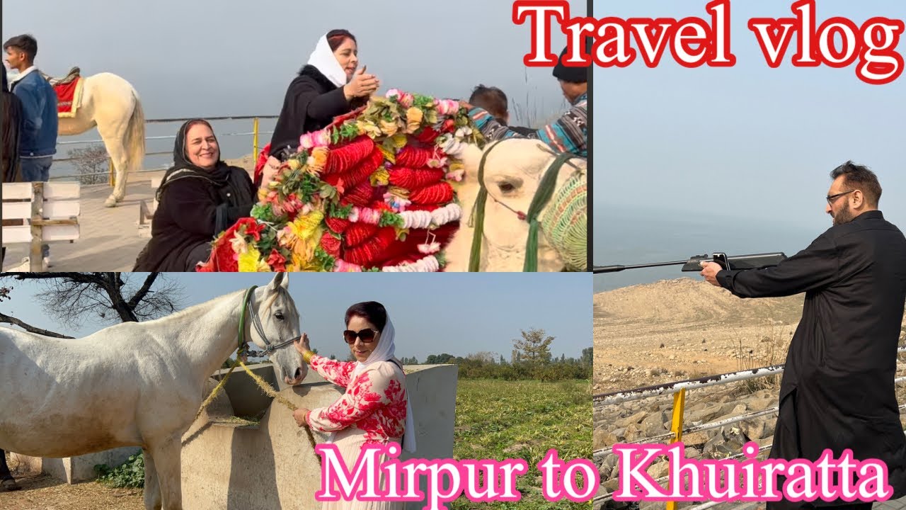 Travel Vlog From Mirpur To Khuiratta AJK Kashmir || Camel Ride Hahaha Very Funny,