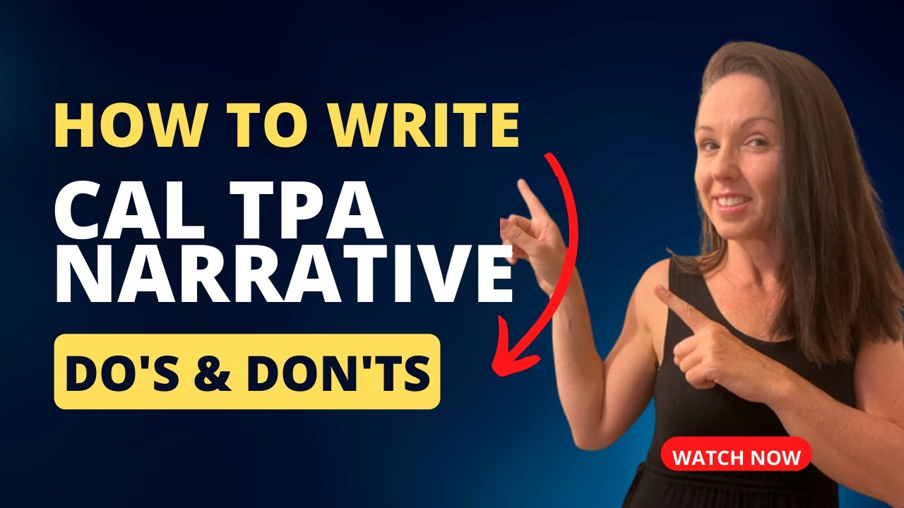 The Do's and Don'ts for Writing Cal TPA Narrative: What you need to know