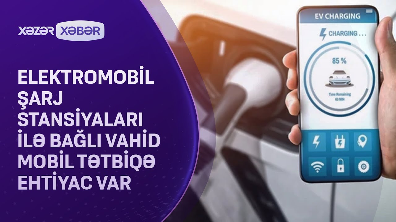 Elektromobil şarj stansiyaları ilə bağlı vahid mobil tətbiqə ehtiyac var