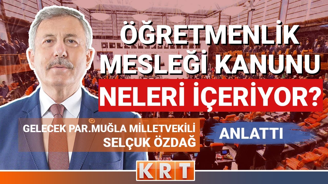 ÖĞRETMENLİK MESLEĞİ KANUNU NE GETİRECEK? I GELECEK PARTİSİ PYK ÜYESİ SELÇUK ÖZDAĞ ANLATTI