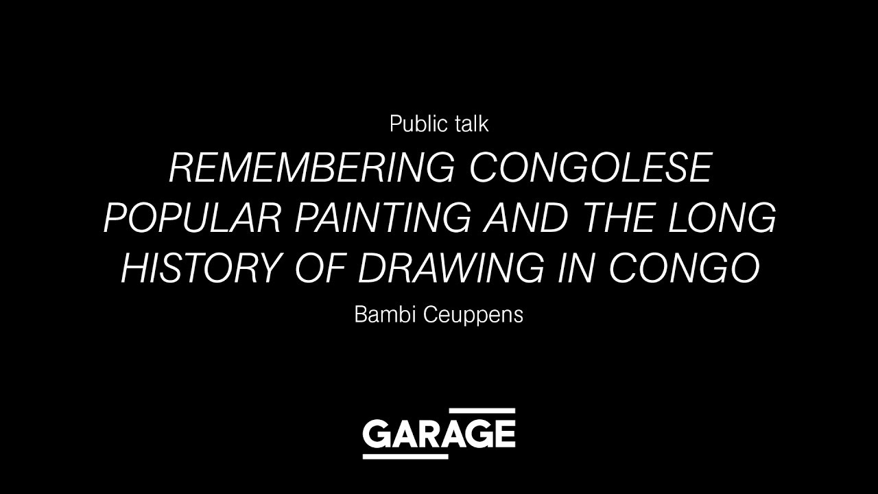 Public Talk: Bambi Ceuppens. Remembering Congolese Popular Painting in Congo at Garage