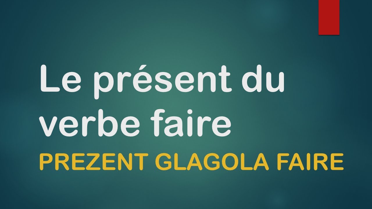 FRANCUSKI JEZIK-15/2021 Faire au présent - PREZENT GLAGOLA FAIRE-RADITI, ČINITI- PETACI