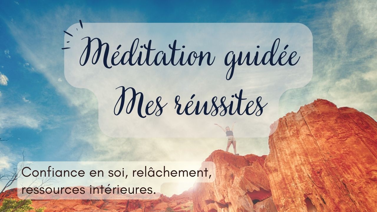 Méditation  mes réussites. Retrouver confiance en ses capacités