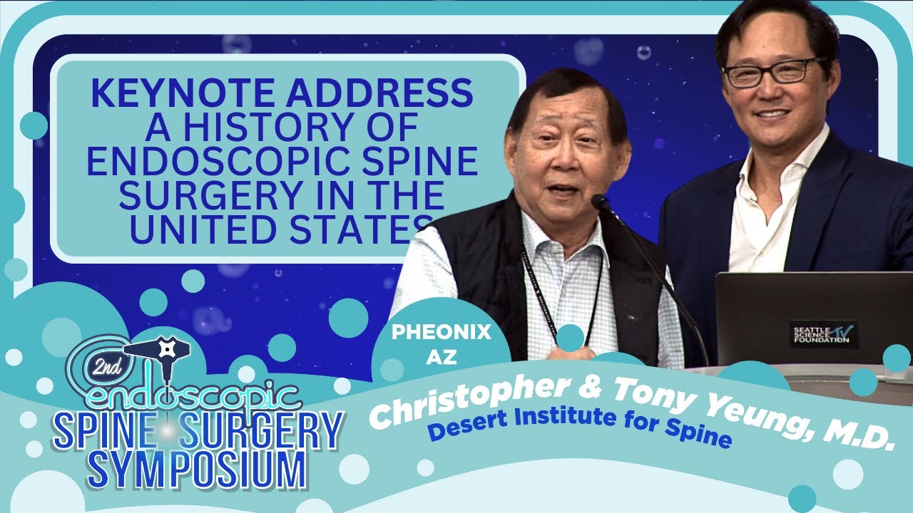 Keynote: A History of Endoscopic Spine Surgery in the US - Chris Yeung, M.D. with Tony Yeung, M.D.
