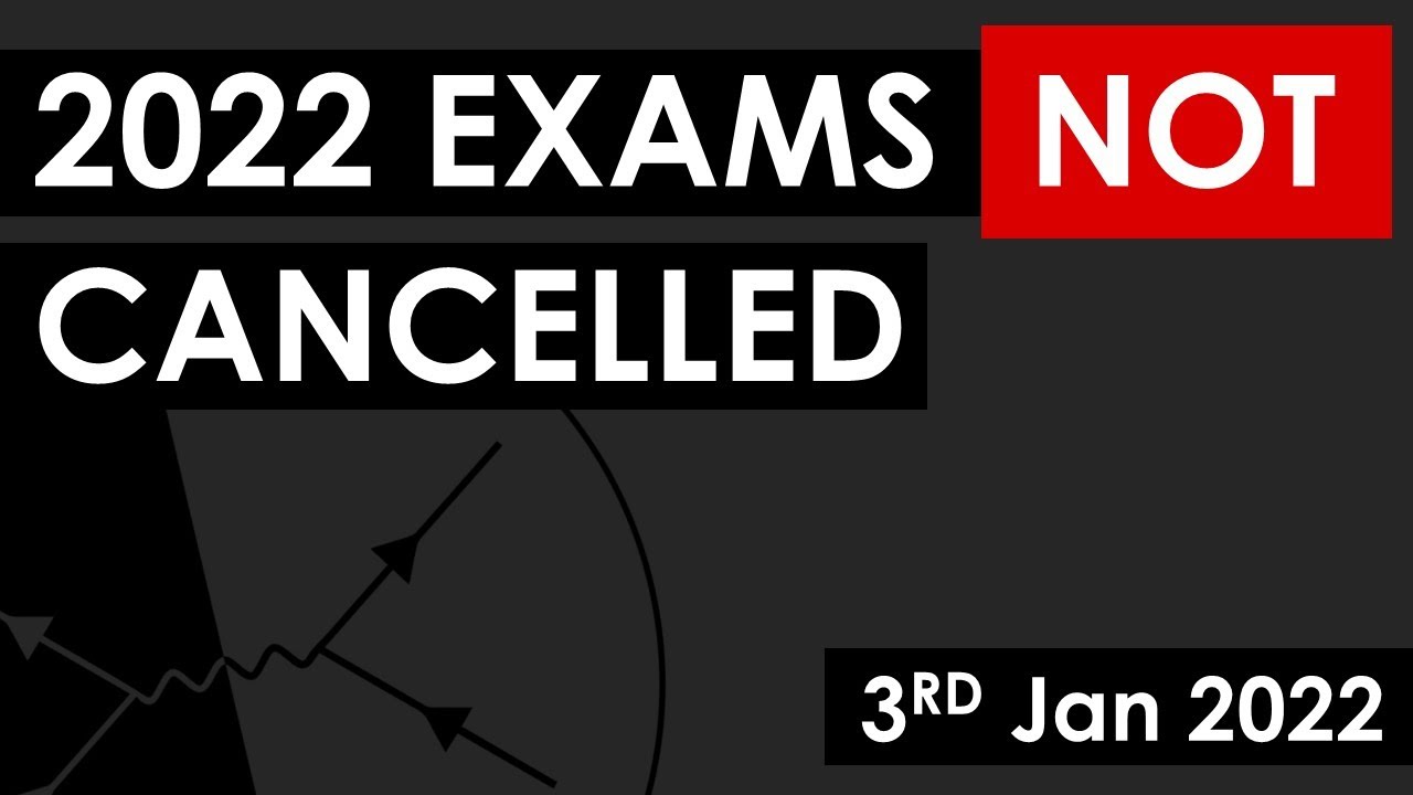 2022 Exams NOT Cancelled