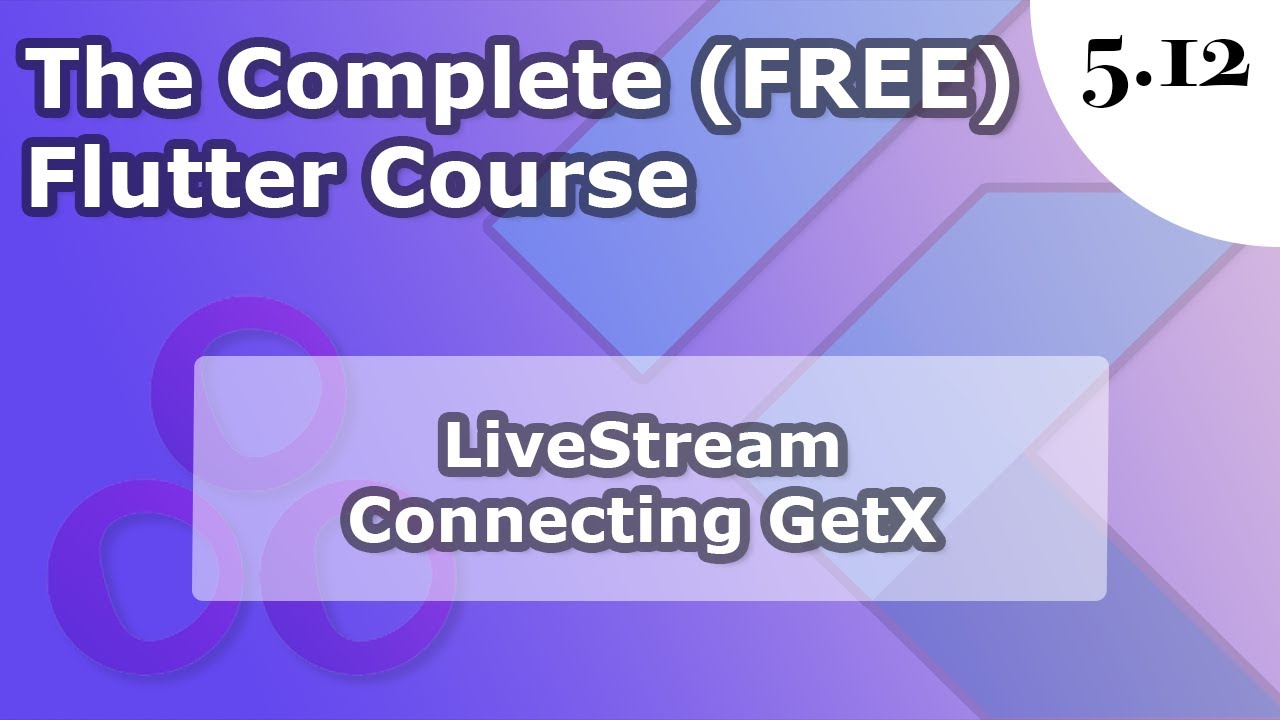 5.12)  LIVE STREAM | Connecting GetX Controller to App | The Complete (FREE) Flutter Course