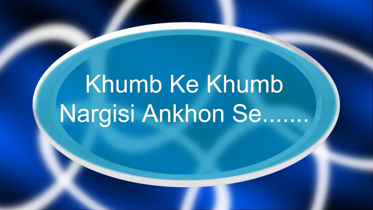 Khumb Ke Khumb Nargisi Ankhon Se.......