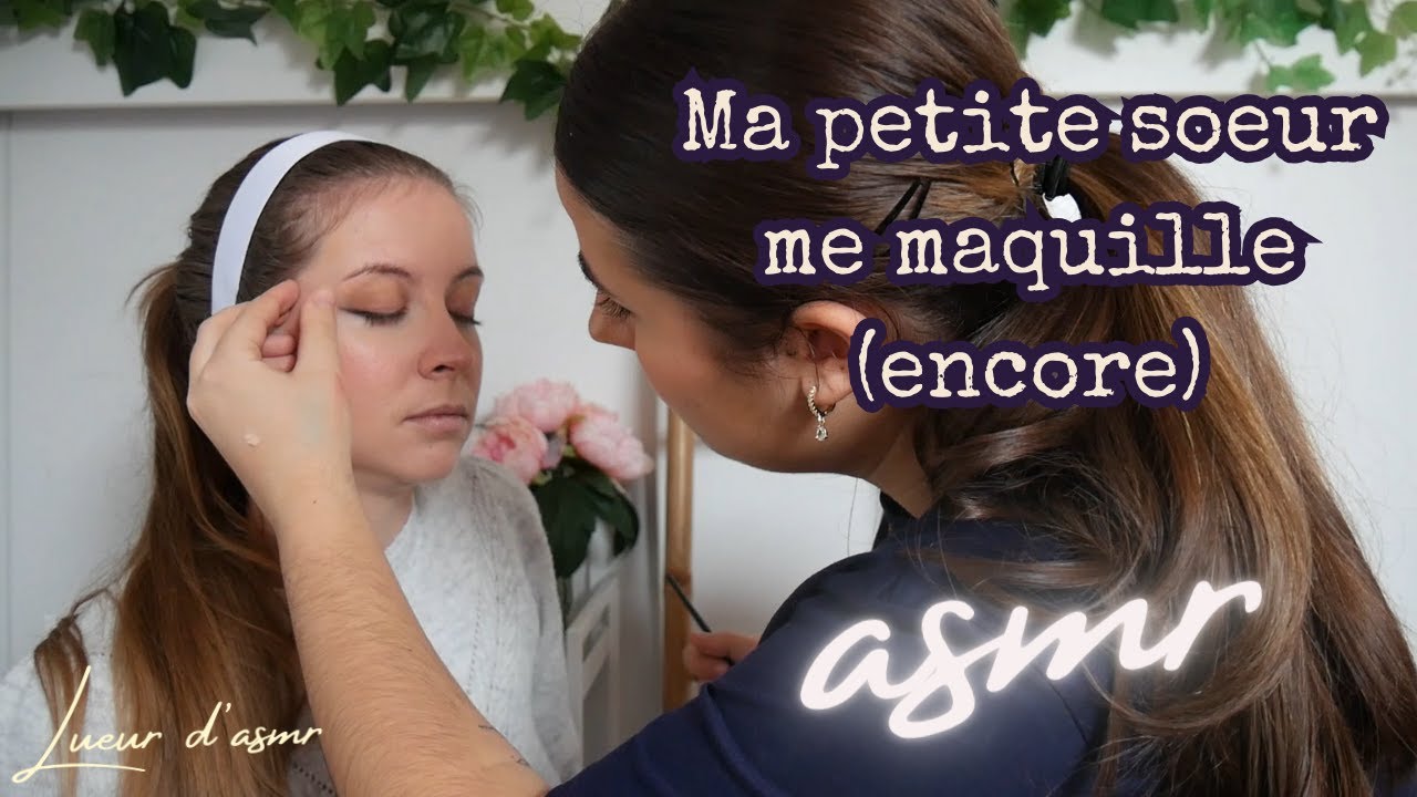ASMR FR | Ma Petite Sœur me maquille 💄(3 ans après)